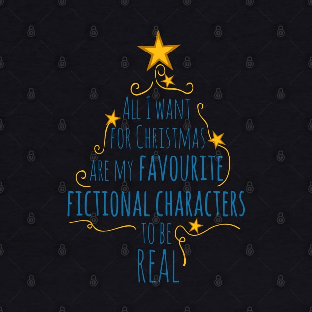 all I want for christams are my favourite fictional characters to be real by FandomizedRose